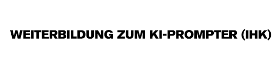 Weiterbildung zum KI-Prompter (IHK) in schwarzer Schrift auf weißem Hintergrund